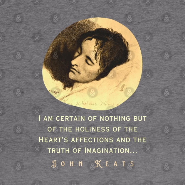 John Keats portrait and quote: “I am certain of nothing but of the holiness of the Heart's affections and the truth of Imagination..." by artbleed